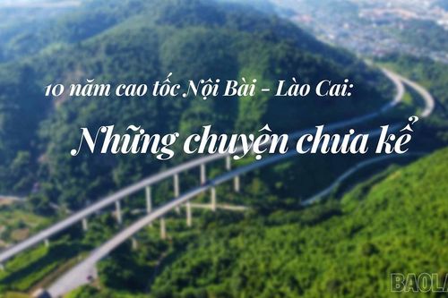 10 năm cao tốc Nội Bài - Lào Cai: Những chuyện chưa kể