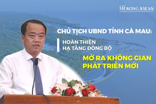Chủ tịch UBND tỉnh Cà Mau: Hoàn thiện hạ tầng đồng bộ, mở ra không gian phát triển mới