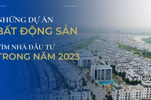 Những dự án bất động sản tìm nhà đầu tư trong năm 2023