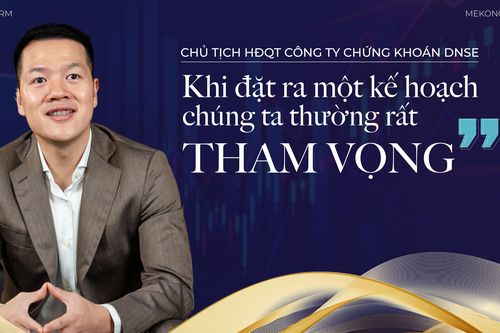 Chủ tịch chứng khoán DNSE: 'Khi đặt ra một kế hoạch, chúng ta thường rất tham vọng'