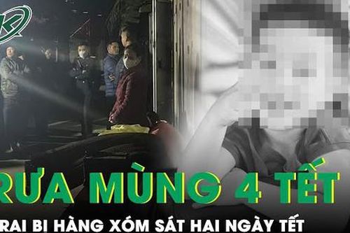 Trưa mùng 4 Tết: Điều tra vụ án mạng thương tâm bé trai bị hàng xóm sát hại