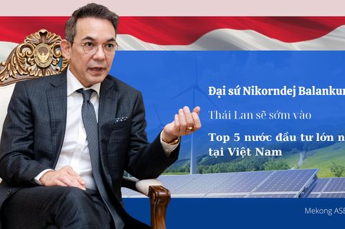 Thái Lan sẽ sớm vào Top 5 nước đầu tư lớn nhất tại Việt Nam