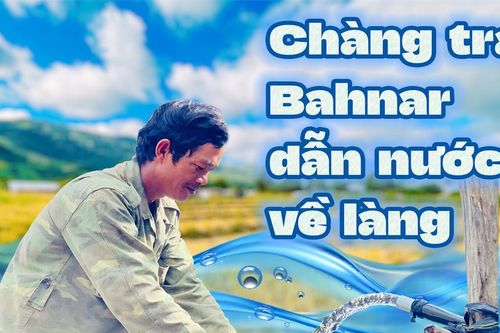 E-magazine Chàng trai Bahnar dẫn nước về làng