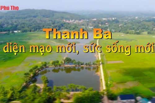 Thanh Ba diện mạo mới, sức sống mới