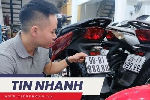 TIN NHANH: Bộ Công an đề xuất đấu giá biển số xe máy, khởi điểm 5 triệu đồng