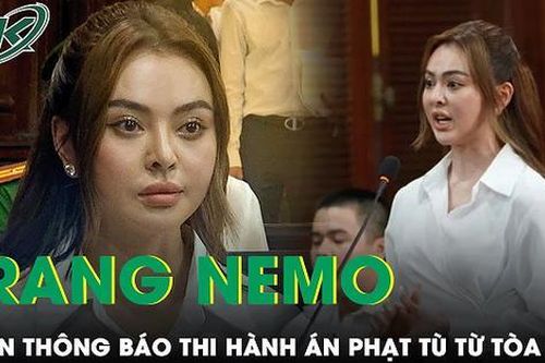 Sau gần 6 tháng trì hoãn, tòa chính thức thông báo thi hành án phạt tù đối với Trang Nemo