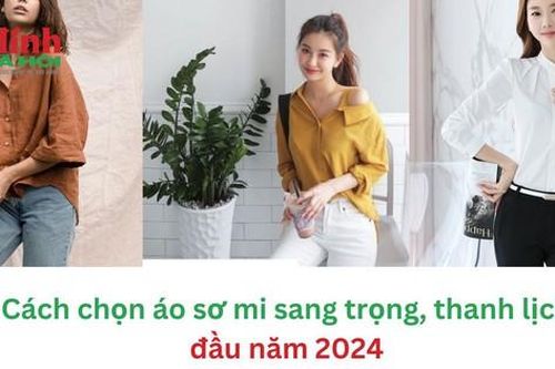 Cách chọn mua áo sơ mi thanh lịch, sang trọng đầu năm 2024