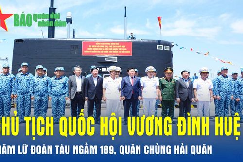 Chủ tịch Quốc hội Vương Đình Huệ thăm Lữ đoàn Tàu ngầm 189, Quân chủng Hải quân