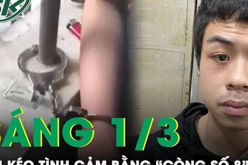 Sáng 1/3: Thanh niên níu kéo người yêu bằng hung khí và còng số 8 rồi cướp điện thoại