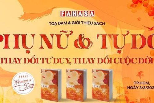Nhà sách FAHASA tổ chức tọa đàm và ra mắt sách 'Phụ nữ và Tự do: Thay đổi tư duy, thay đổi cuộc đời' chào 8/3