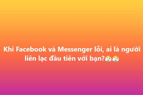 Facebook và Messenger sập diện rộng, ai là người liên lạc với bạn đầu tiên?