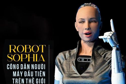 Robot Sophia - công dân người máy đầu tiên trên thế giới: 'Đôi khi tôi con người hơn cả con người'