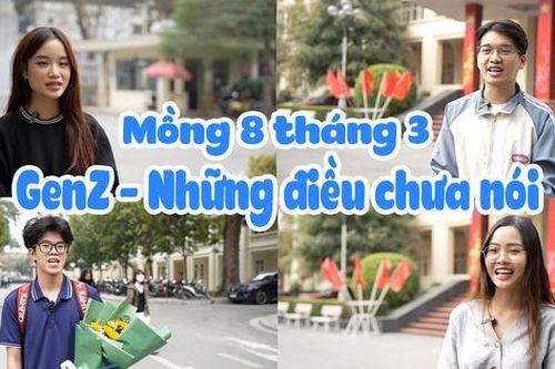 Gen Z - Những điều chưa nói về 'một nửa thế giới' nhân ngày 8/3