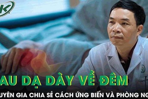 Chuyên gia chia sẻ cách ứng phó cơn đau dạ dày về đêm và phương pháp phòng ngừa