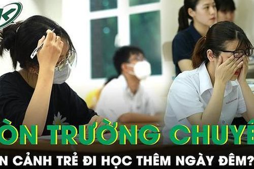 Bỏ hệ trường chuyên của bậc THCS: Có bớt được cảnh con trẻ 'chạy sô' đi học thêm ngày đêm?