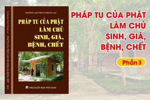 Pháp tu của Phật làm chủ sinh, già, bệnh chết – Phần 3