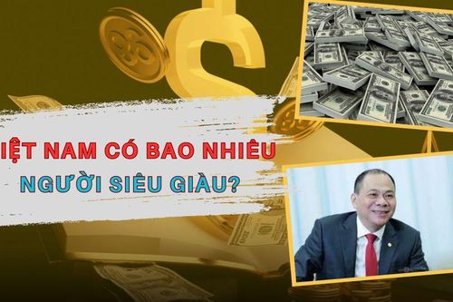 Việt Nam có bao nhiêu người siêu giàu?