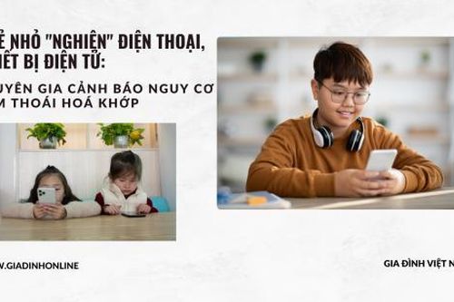 Cảnh báo trẻ 'nghiện' điện thoại: Nguy cơ khôn lường, 20 tuổi thoái hóa khớp ngón tay