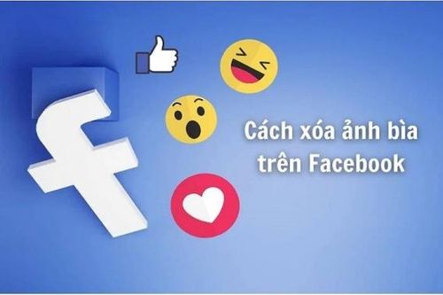 Hướng dẫn cách xóa ảnh bìa trên Facebook đơn giản, nhanh chóng