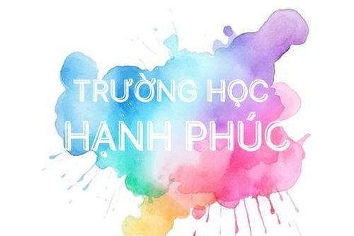 Làm thế nào để chúng ta tạo ra một Trường học Hạnh phúc?