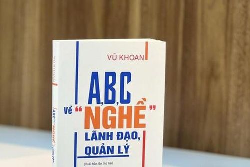 Nghệ thuật lãnh đạo qua cuốn sách 'A, B, C về 'nghề' lãnh đạo, quản lý'