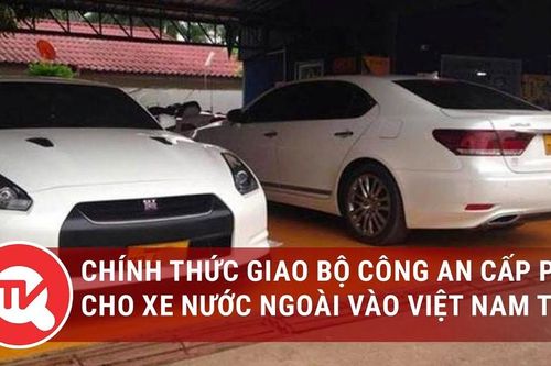 Từ ngày 1-5, Bộ Công an cấp phép cho xe nước ngoài vào Việt Nam