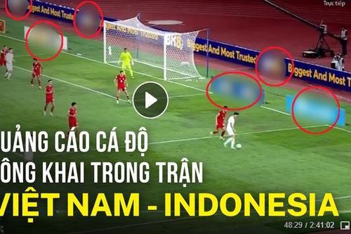 Quảng cáo cá độ công khai trong trận Việt Nam - Indonesia