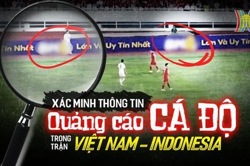 Xác minh thông tin quảng cáo cá độ trong trận Việt Nam – Indonesia
