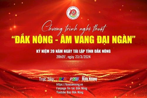 Trực tiếp Lễ kỷ niệm 20 năm Ngày tái lập tỉnh Đắk Nông