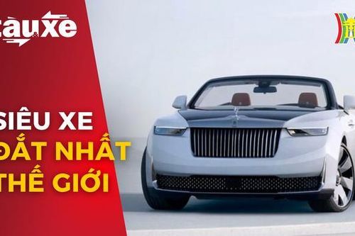 Cận cảnh siêu xe Rolls-Royce đắt nhất thế giới | Bản tin Tàu và Xe | 28/03/2024