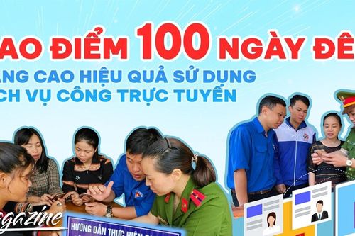E-magazine Cao điểm 100 ngày đêm: Nâng cao hiệu quả sử dụng dịch vụ công trực tuyến