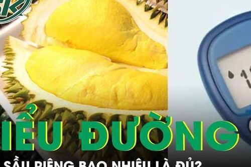 Người tiểu đường ăn sầu riêng bao nhiêu là đủ?