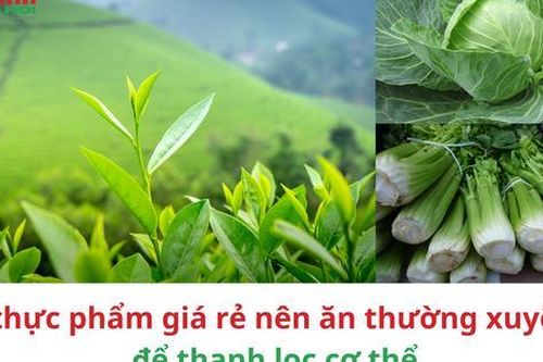 6 thực phẩm giá rẻ nên ăn thường xuyên để thanh lọc cơ thể