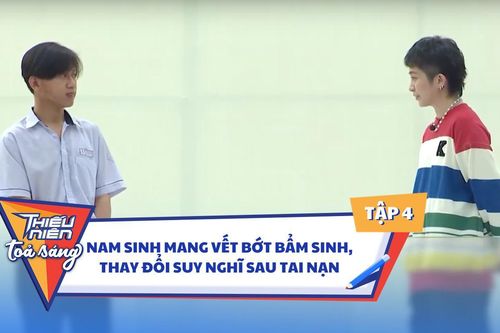 Tập 4 Thiếu Niên Tỏa Sáng: Nam sinh mang vết bớt bẩm sinh, thay đổi suy nghĩ sau tai nạn