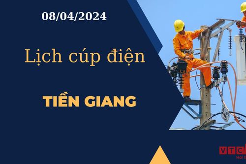 Lịch cúp điện hôm nay tại Tiền Giang ngày 08/04/2024