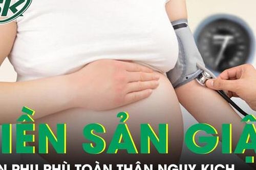 Huyết áp tăng cao, phù toàn thân, sản phụ nguy kịch vì tiền sản giật nặng