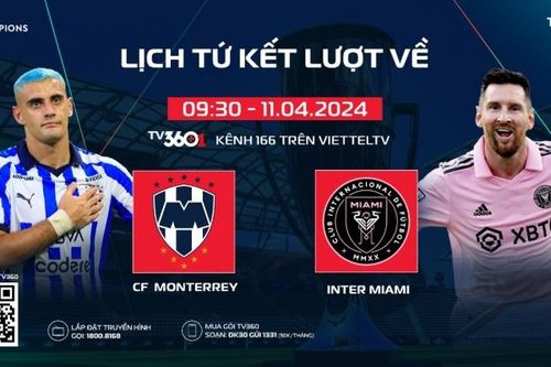 Xem Messi tái xuất, cứu Inter Miami ở tứ kết lượt về CONCACAF Champions Cup 2024, trực tiếp trên TV360