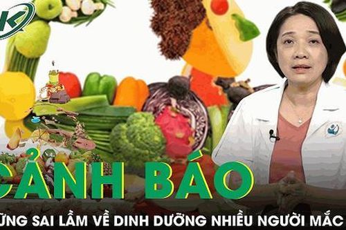 Chuyên gia cảnh báo những sai lầm nghiêm trọng về dinh dưỡng nhiều người mắc