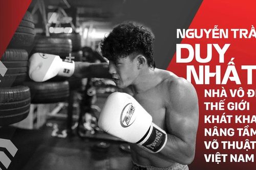 Nguyễn Trần Duy Nhất: Nhà vô địch thế giới khát khao nâng tầm võ thuật Việt Nam