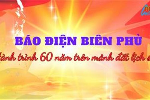 Báo Điện Biên Phủ hành trình 60 năm trên mảnh đất lịch sử