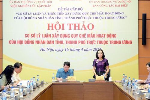 Hội thảo 'Cơ sở lý luận xây dựng quy chế mẫu hoạt động của HĐND tỉnh, thành phố trực thuộc Trung ương'
