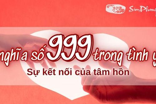 Giải mã 999 có ý nghĩa gì trong tình yêu và cuộc sống
