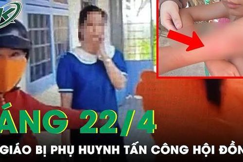 Sáng 22/4: Công an vào cuộc điều tra vụ cô giáo bị phụ huynh vào trường tác động vật lý