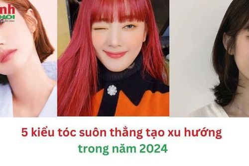 5 kiểu tóc suôn thẳng tạo xu hướng trong năm 2024