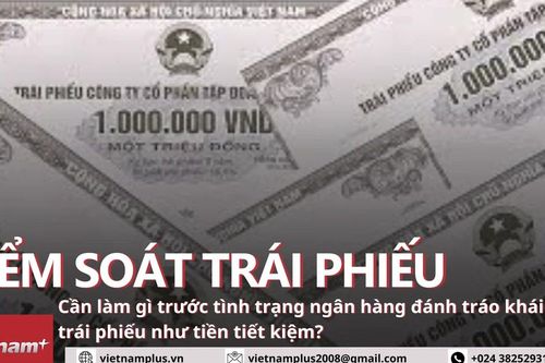 Làm gì để kiểm soát ngân hàng đánh tráo khái niệm trái phiếu như tiền tiết kiệm?
