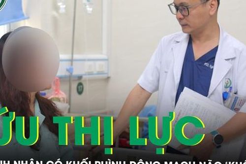 Cứu thị lực cho nữ bệnh nhân có khối phình động mạch não khổng lồ