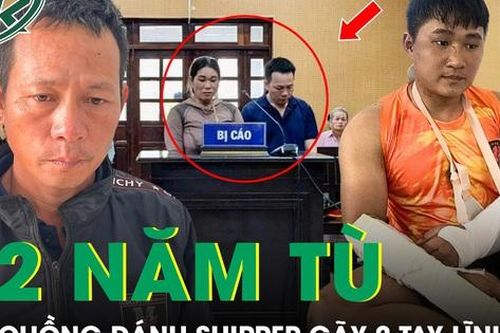 Vợ chồng 'côn đồ' đánh shipper gãy 2 tay lĩnh án 12 năm tù