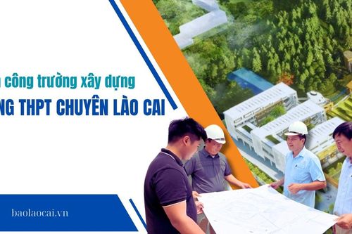 Trên công trường xây dựng Trường THPT Chuyên Lào Cai