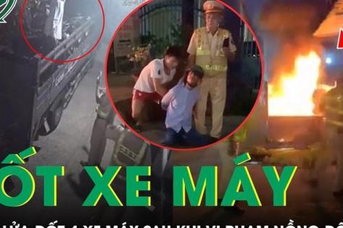Danh tính người đàn ông châm lửa đốt 4 xe máy vì bị giữ xe vi phạm nồng độ cồn