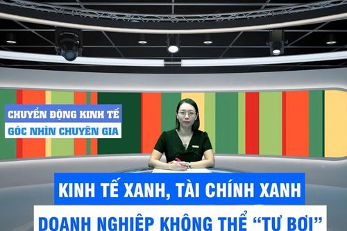 Đón xem Chuyển động kinh tế - Góc nhìn chuyên gia, 6 giờ 30 ngày 3-5
